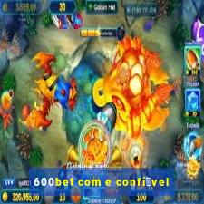 600bet com e confi谩vel